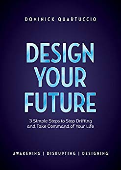 Design Your Future: 3 Simple Steps to Stop Drifting and Take Command of Your Life