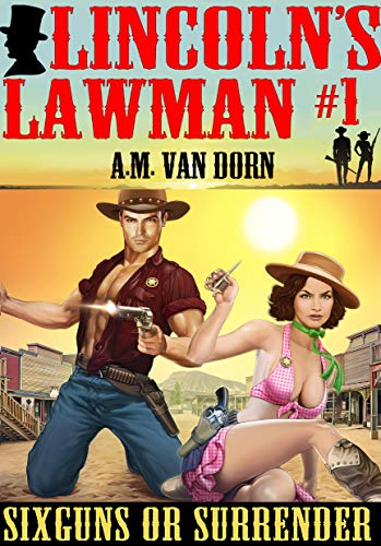 Lincoln’s Lawman #1 Sixguns or Surrender