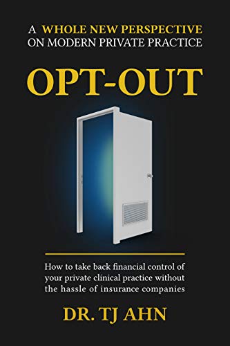 Free: Opt-Out: How to Take Back Financial Control of Your Private Clinical Practice Without the Hassle of Insurance Companies
