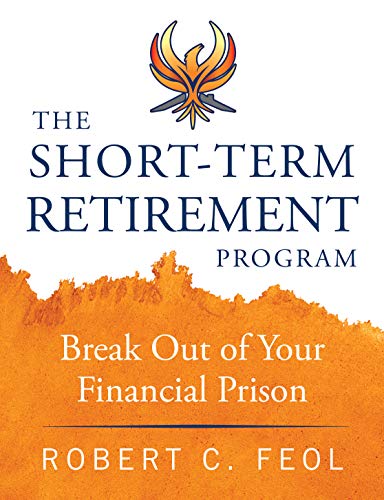 Free: The Short-Term Retirement Program: Break Out of Your Financial Prison