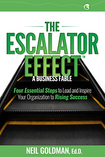 Free: The Escalator Effect – A Business Fable: Four Essential Steps to Lead and Inspire Your Organization to Rising Success