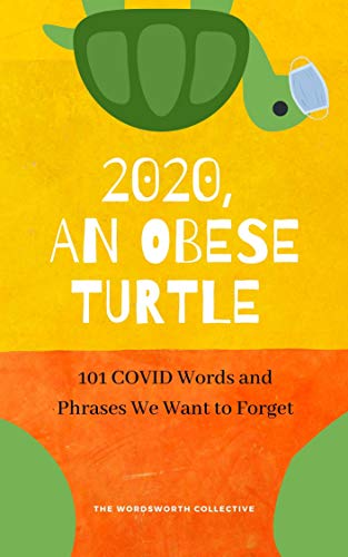 2020, An Obese Turtle: 101 COVID Words and Phrases We Want to Forget