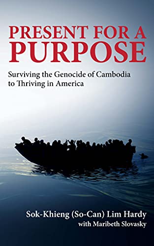 Present for a Purpose: Surviving the Genocide of Cambodia to Thriving in America