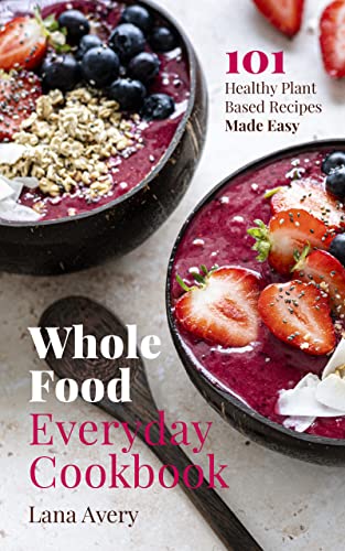 Whole Food Everyday Cookbook
