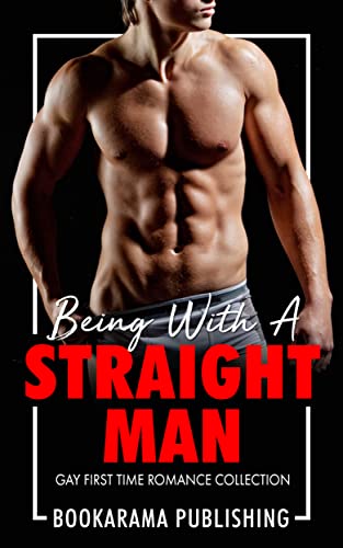 Being With A Straight Man: Gay First Time Romance Collection
