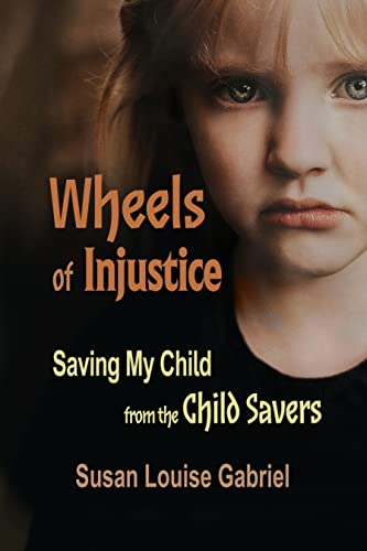 Wheels of Injustice: Saving My Child from the Child Savers