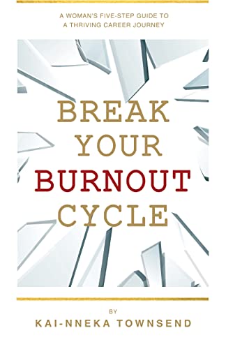 Free: Break Your Burnout Cycle: A Woman’s Five-Step Guide To A Thriving Career Journey