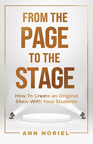 From The Page To The Stage: How To Create An original Show With Your Students