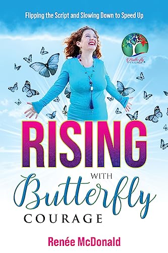 Free: Rising with Butterfly Courage: Flipping the Script and Slowing Down to Speed Up
