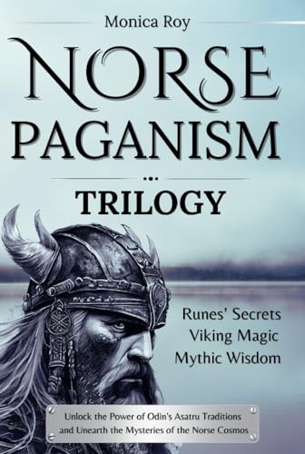 Free: Norse Paganism Trilogy: Runes’ Secrets, Viking Magic, Mythic Wisdom. Unlock the Power of Odin’s Asatru Traditions and Unearth the Mysteries of the Norse Cosmos