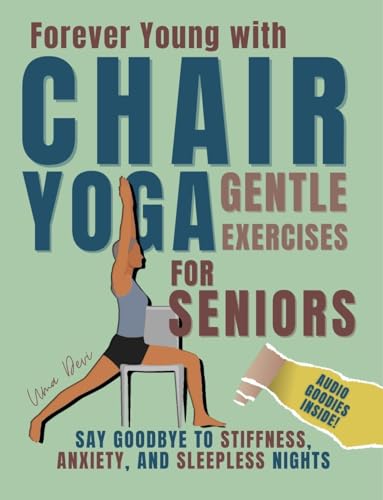 Free: Forever Young with Chair Yoga: Gentle Exercises for Seniors. Say Goodbye to Stiffness, Anxiety, and Sleepless Nights