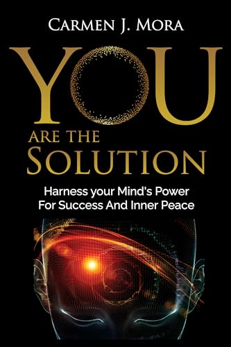 Free: You Are The Solution: Harness your Mind’s Power For Success And Inner Peace