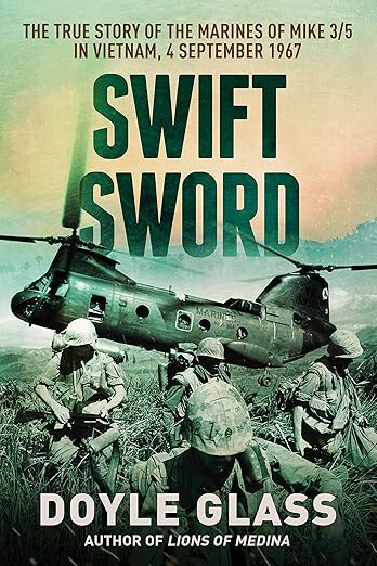 Swift Sword: The True Story of the Marines of MIKE 3/5 in Vietnam, 4 September 1967