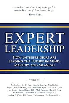 Expert Leadership: How Entrepreneurs Are Leading the Future in Mind, Mastery, and Meaning
