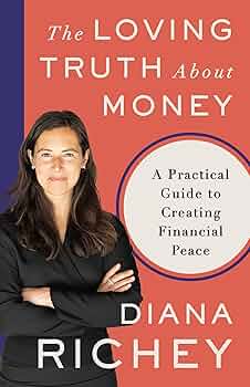 The Loving Truth About Money: A Practical Guide to Creating Financial Peace