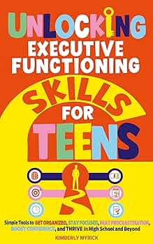 Unlocking Executive Functioning Skills for Teens