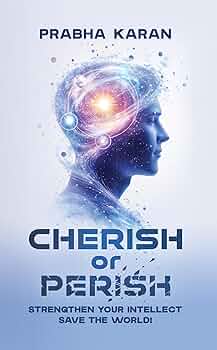 Free: Cherish or Perish: Strengthen Your Intellect; Save The World!