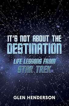 It’s Not About the Destination: Life Lessons from Star Trek