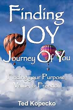 Free: Finding JOY: The Journey of You: Finding Your Purpose, Value, & Freedom