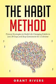 Free: The Habit Method: Proven Strategies to Build Life-Changing Habits in Just 30 Days and Stay Consistent for a Lifetime