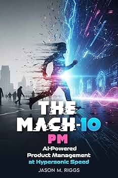 The MACH-10 PM: AI-Powered Product Management at Hypersonic Speed