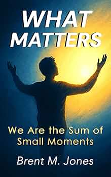 Free: What Matters: We Are the Sum of Small Moments