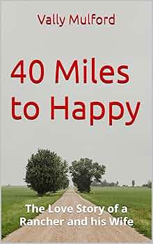 Free: 40 Miles to Happy, the Love Story of a Rancher and his Wife
