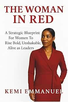 The Woman in Red: A Strategic Blueprint for Women to Rise Bold, Unshakable, Alive as leaders
