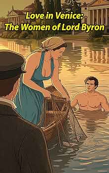 Free: Love in Venice: The Women of Lord Byron: The Feminist Lovers