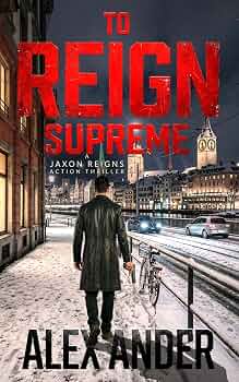 To Reign Supreme: An Intense Action Thriller